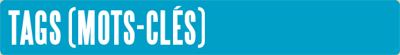 Tags (mots-clés) Tags (mots-clés)
