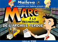 Cliquez ici pour voir "Marc à la recherche de l'archive perdue" le deuxième épisode de la saga Maileva