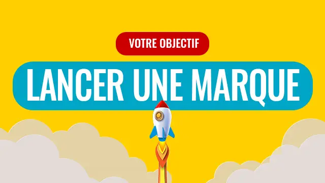 Objectif - Lancer une marque